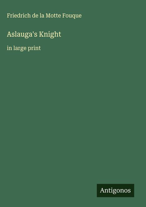 Friedrich De La Motte Fouque: Aslauga's Knight, Buch