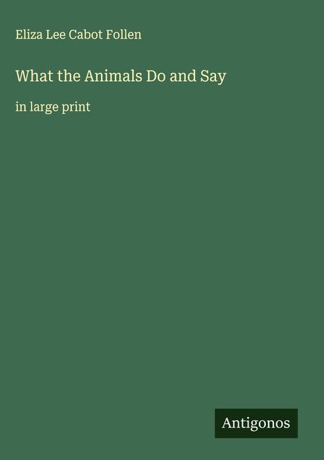 Eliza Lee Cabot Follen: What the Animals Do and Say, Buch