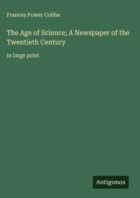 Frances Power Cobbe: The Age of Science; A Newspaper of the Twentieth Century, Buch
