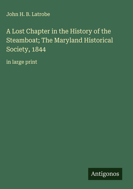 John H. B. Latrobe: A Lost Chapter in the History of the Steamboat; The Maryland Historical Society, 1844, Buch