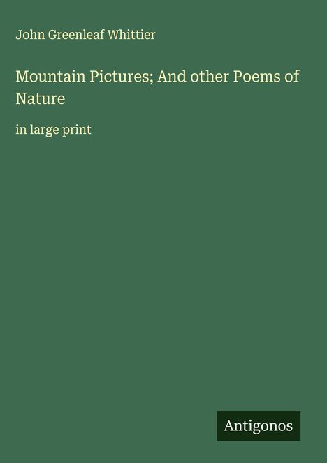 John Greenleaf Whittier: Mountain Pictures; And other Poems of Nature, Buch