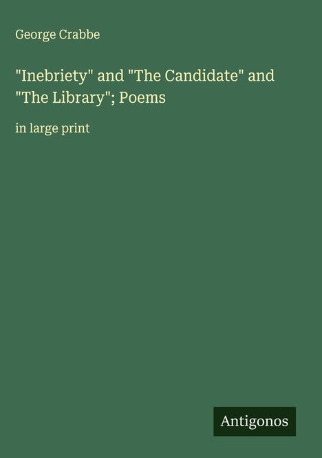 George Crabbe: "Inebriety" and "The Candidate" and "The Library"; Poems, Buch