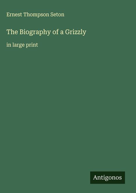 Ernest Thompson Seton: The Biography of a Grizzly, Buch