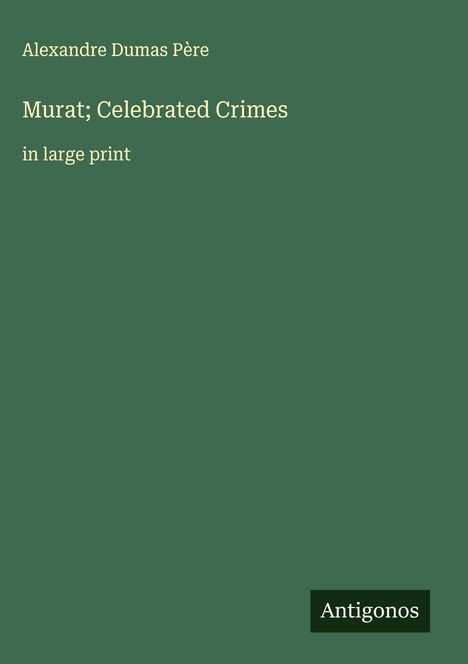 Alexandre Dumas Père: Murat; Celebrated Crimes, Buch