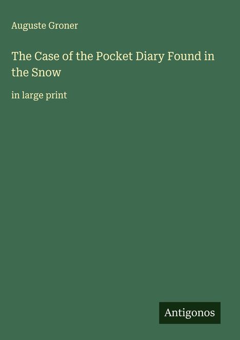 Auguste Groner: The Case of the Pocket Diary Found in the Snow, Buch
