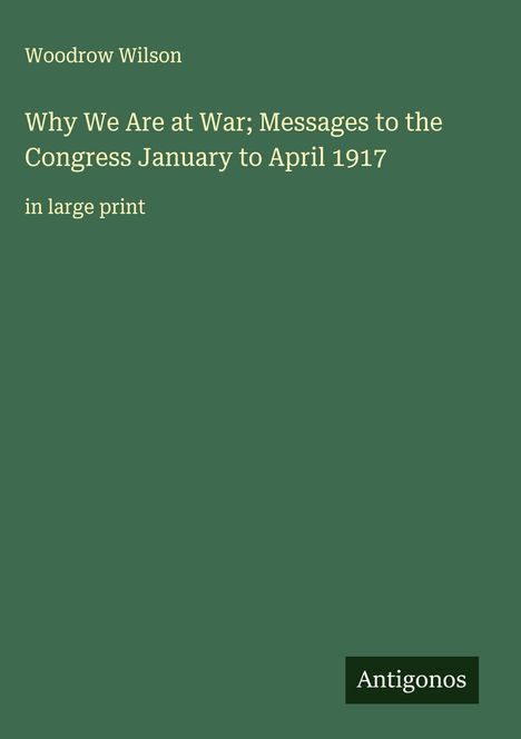 Woodrow Wilson: Why We Are at War; Messages to the Congress January to April 1917, Buch