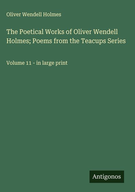 Oliver Wendell Holmes: The Poetical Works of Oliver Wendell Holmes; Poems from the Teacups Series, Buch