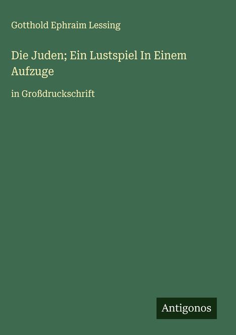 Gotthold Ephraim Lessing: Die Juden; Ein Lustspiel In Einem Aufzuge, Buch