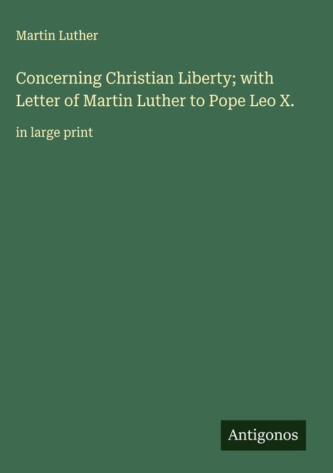 Martin Luther (1483-1546): Concerning Christian Liberty; with Letter of Martin Luther to Pope Leo X., Buch