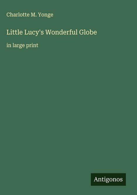 Charlotte M. Yonge: Little Lucy's Wonderful Globe, Buch