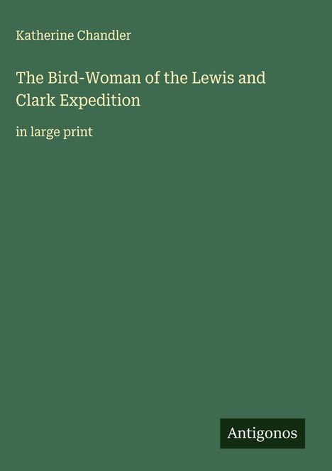 Katherine Chandler: The Bird-Woman of the Lewis and Clark Expedition, Buch