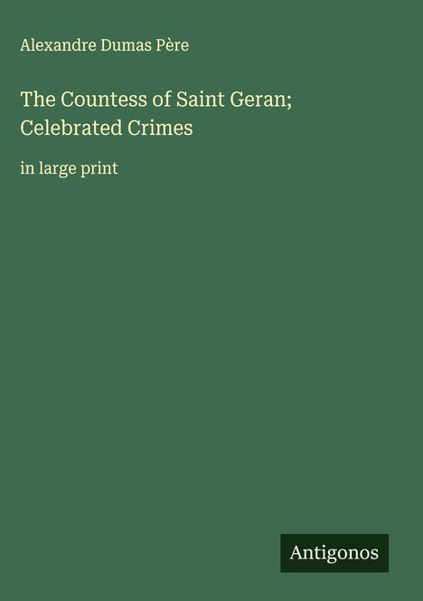 Alexandre Dumas Père: The Countess of Saint Geran; Celebrated Crimes, Buch