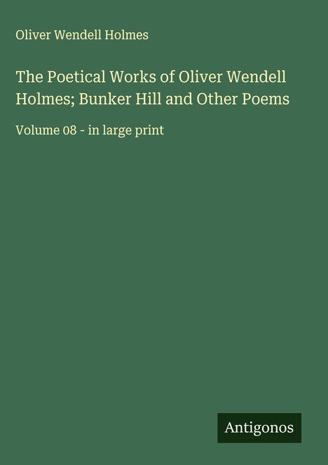 Oliver Wendell Holmes: The Poetical Works of Oliver Wendell Holmes; Bunker Hill and Other Poems, Buch