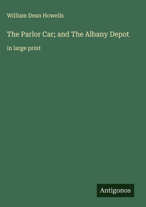 William Dean Howells: The Parlor Car; and The Albany Depot, Buch