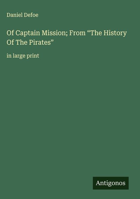Daniel Defoe: Of Captain Mission; From "The History Of The Pirates", Buch
