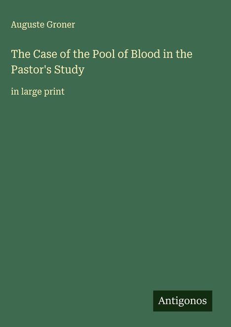 Auguste Groner: The Case of the Pool of Blood in the Pastor's Study, Buch