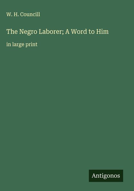 W. H. Councill: The Negro Laborer; A Word to Him, Buch