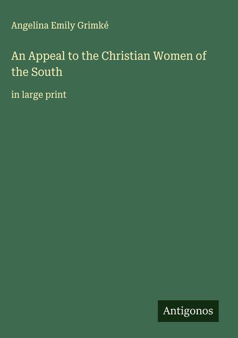 Angelina Emily Grimké: An Appeal to the Christian Women of the South, Buch