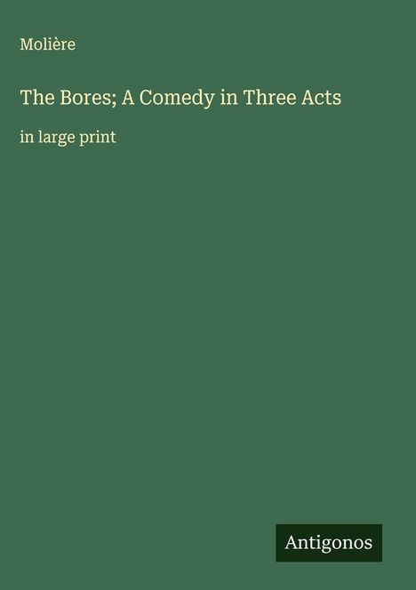 Molière: The Bores; A Comedy in Three Acts, Buch