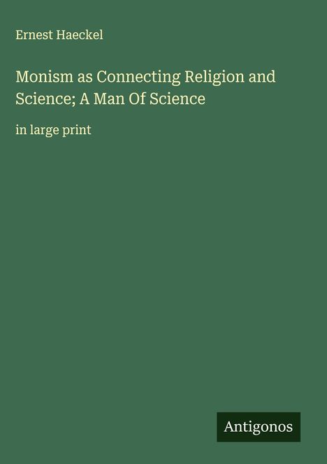 Ernest Haeckel: Monism as Connecting Religion and Science; A Man Of Science, Buch