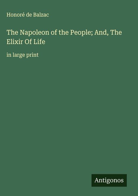 Honoré de Balzac: The Napoleon of the People; And, The Elixir Of Life, Buch