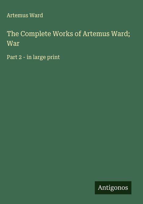 Artemus Ward: The Complete Works of Artemus Ward; War, Buch