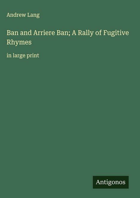 Andrew Lang: Ban and Arriere Ban; A Rally of Fugitive Rhymes, Buch