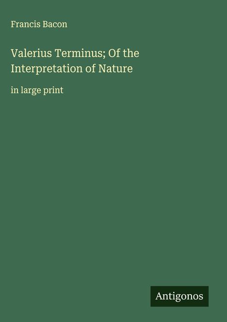 Francis Bacon: Valerius Terminus; Of the Interpretation of Nature, Buch