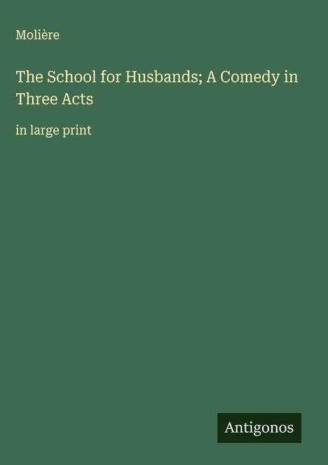 Molière: The School for Husbands; A Comedy in Three Acts, Buch