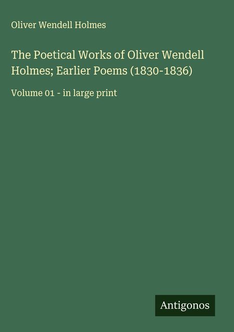 Oliver Wendell Holmes: The Poetical Works of Oliver Wendell Holmes; Earlier Poems (1830-1836), Buch