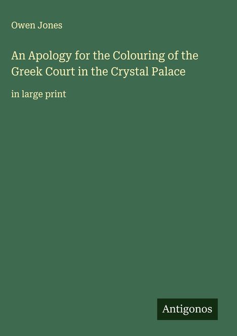 Owen Jones: An Apology for the Colouring of the Greek Court in the Crystal Palace, Buch