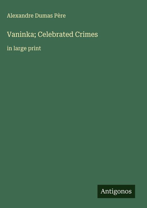 Alexandre Dumas Père: Vaninka; Celebrated Crimes, Buch