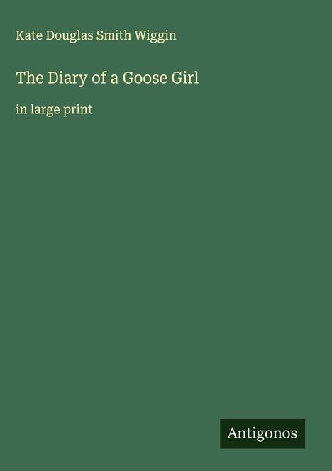 Kate Douglas Smith Wiggin: The Diary of a Goose Girl, Buch