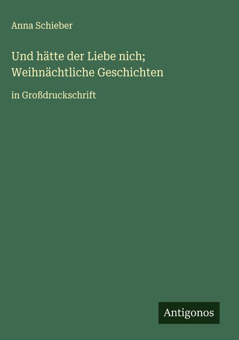 Anna Schieber: Und hätte der Liebe nich; Weihnächtliche Geschichten, Buch