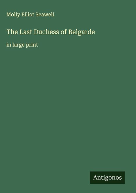 Molly Elliot Seawell: The Last Duchess of Belgarde, Buch