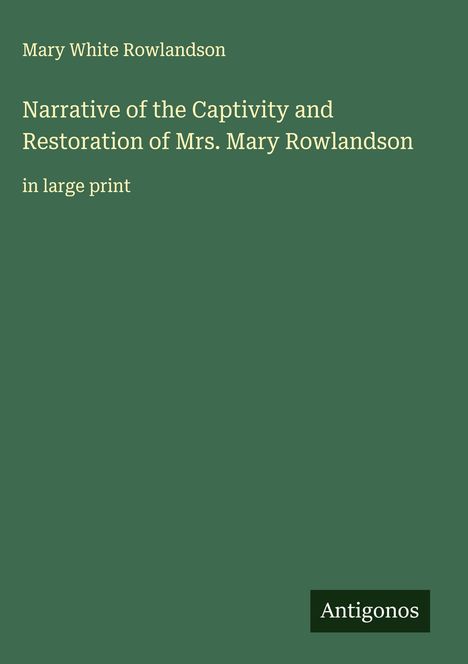 Mary White Rowlandson: Narrative of the Captivity and Restoration of Mrs. Mary Rowlandson, Buch