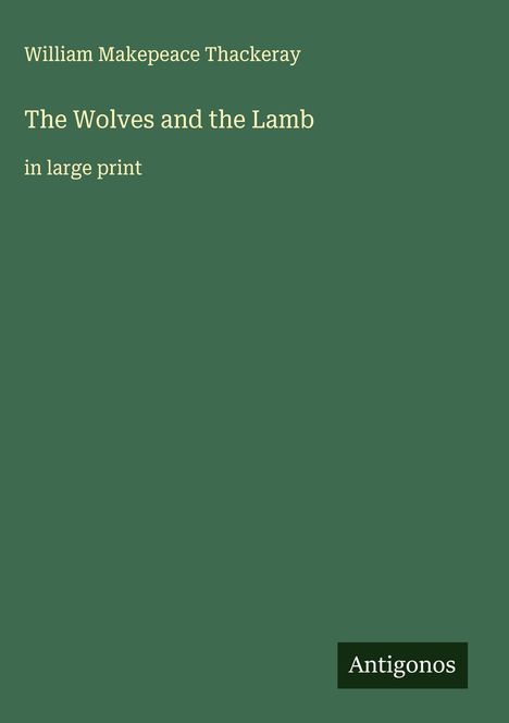 William Makepeace Thackeray: The Wolves and the Lamb, Buch