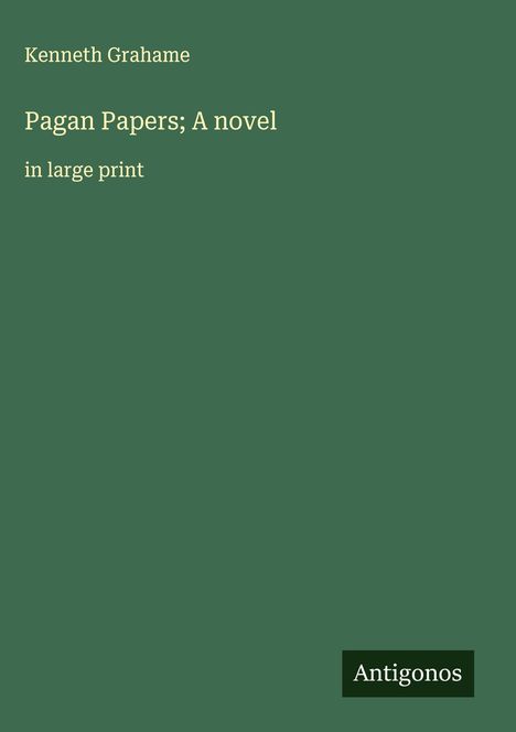 Kenneth Grahame: Pagan Papers; A novel, Buch