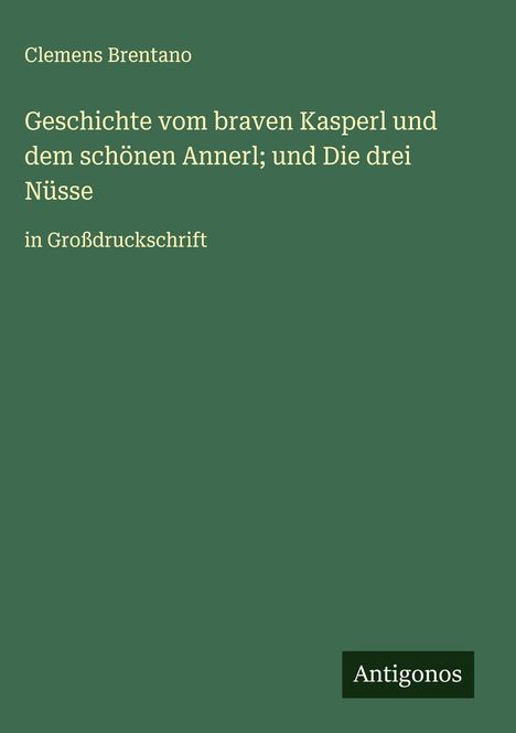 Clemens Brentano: Geschichte vom braven Kasperl und dem schönen Annerl; und Die drei Nüsse, Buch