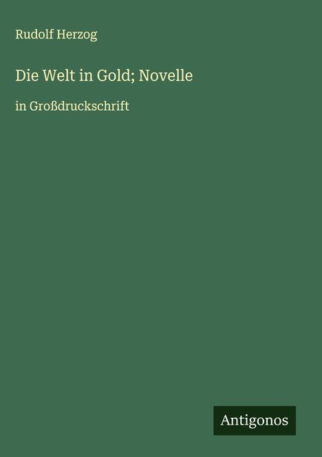 Rudolf Herzog: Die Welt in Gold; Novelle, Buch
