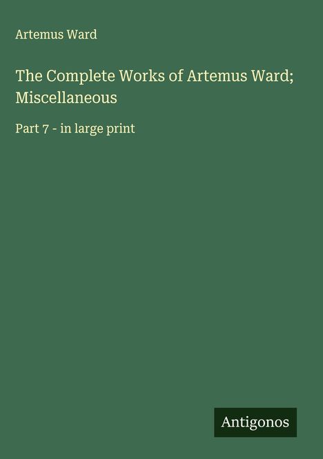Artemus Ward: The Complete Works of Artemus Ward; Miscellaneous, Buch