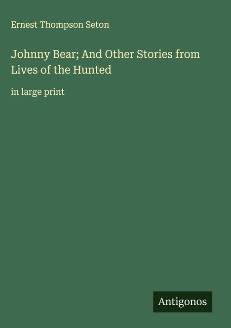 Ernest Thompson Seton: Johnny Bear; And Other Stories from Lives of the Hunted, Buch