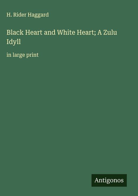 H. Rider Haggard: Black Heart and White Heart; A Zulu Idyll, Buch