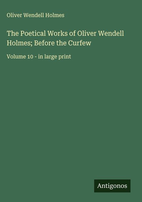 Oliver Wendell Holmes: The Poetical Works of Oliver Wendell Holmes; Before the Curfew, Buch