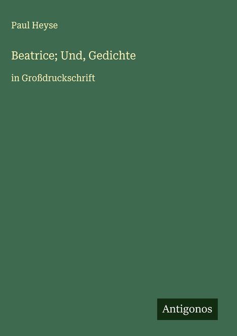 Paul Heyse: Beatrice; Und, Gedichte, Buch