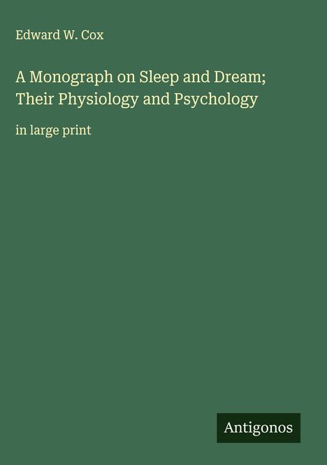Edward W. Cox: A Monograph on Sleep and Dream; Their Physiology and Psychology, Buch