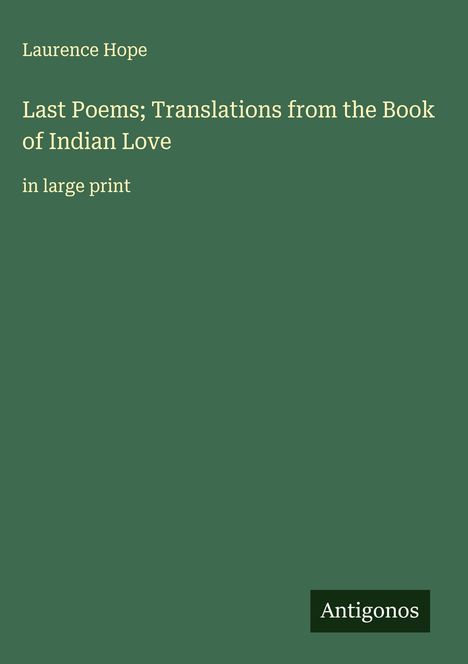 Laurence Hope: Last Poems; Translations from the Book of Indian Love, Buch