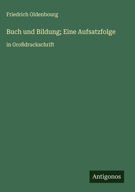 Friedrich Oldenbourg: Buch und Bildung; Eine Aufsatzfolge, Buch
