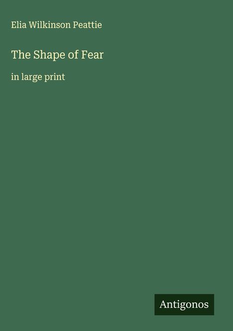 Elia Wilkinson Peattie: The Shape of Fear, Buch