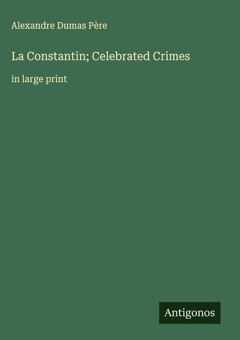 Alexandre Dumas Père: La Constantin; Celebrated Crimes, Buch